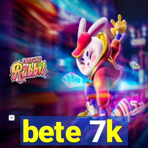 bete 7k