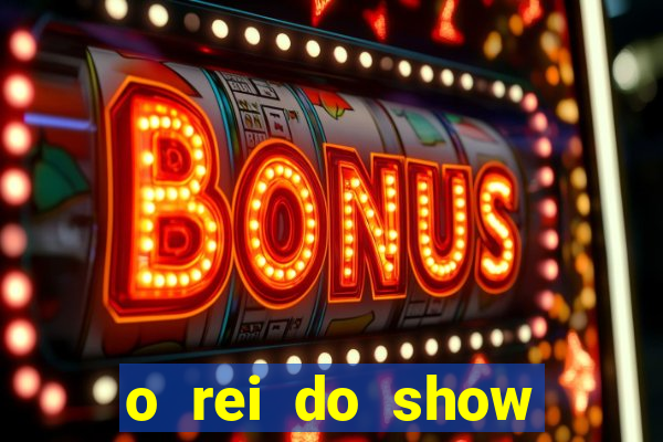 o rei do show filme completo dublado drive