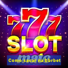 Como sacar na bbrbet