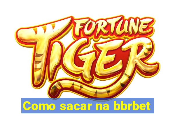 Como sacar na bbrbet