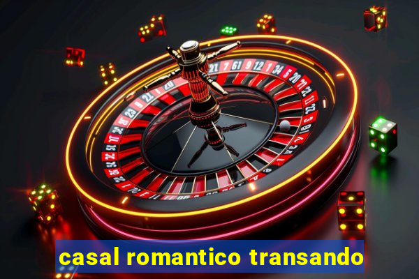 casal romantico transando