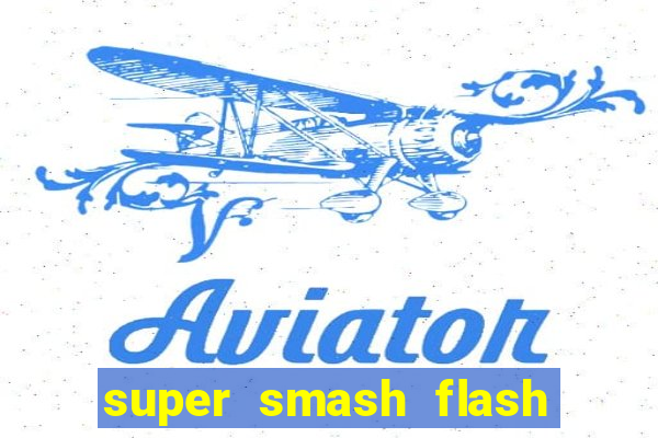super smash flash 2 completo jogos 360