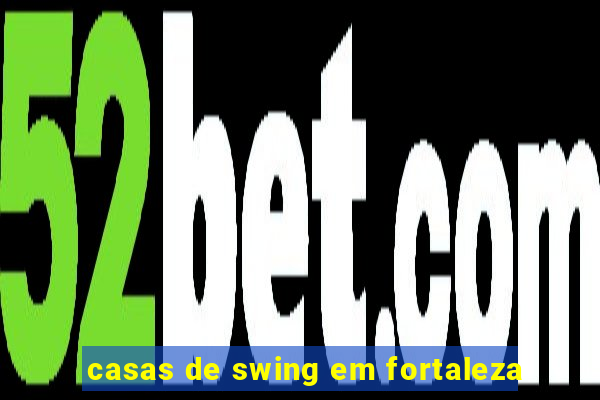 casas de swing em fortaleza