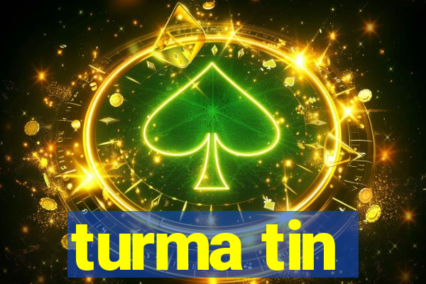 turma tin