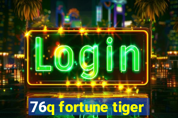 76q fortune tiger
