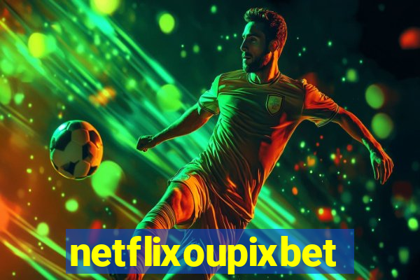 netflixoupixbet