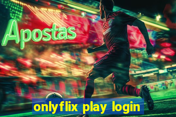 onlyflix play login