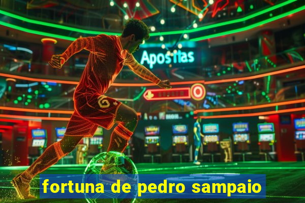 fortuna de pedro sampaio