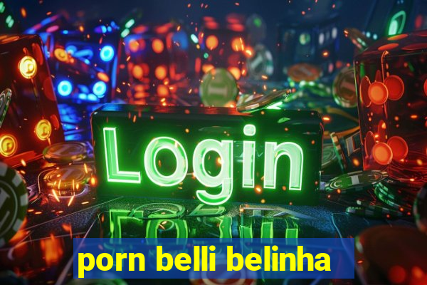 porn belli belinha