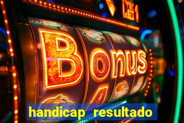 handicap resultado final - 2