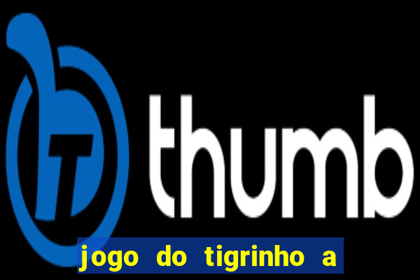 jogo do tigrinho a partir de r$ 5