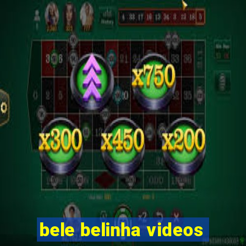 bele belinha videos