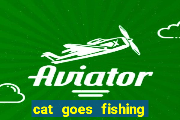cat goes fishing free download