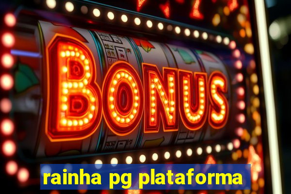 rainha pg plataforma