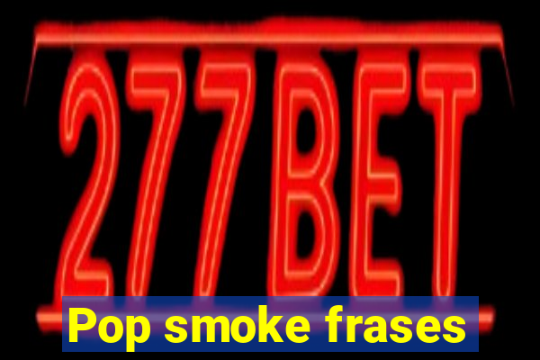 Pop smoke frases