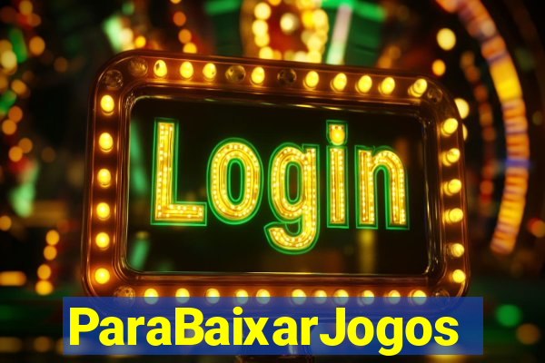 ParaBaixarJogos