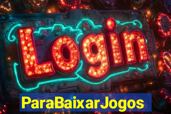 ParaBaixarJogos