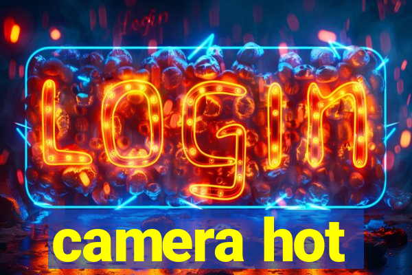 camera hot