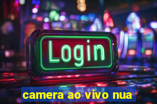 camera ao vivo nua