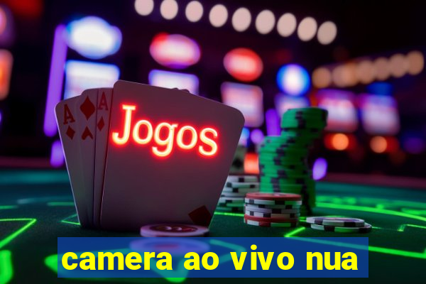 camera ao vivo nua