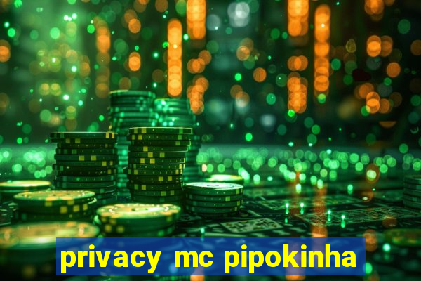 privacy mc pipokinha