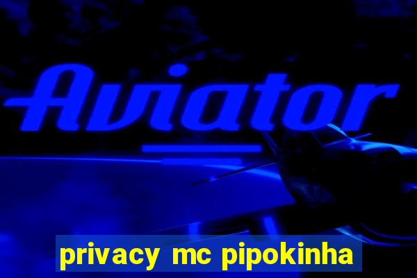 privacy mc pipokinha