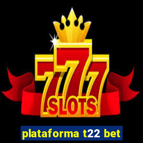 plataforma t22 bet