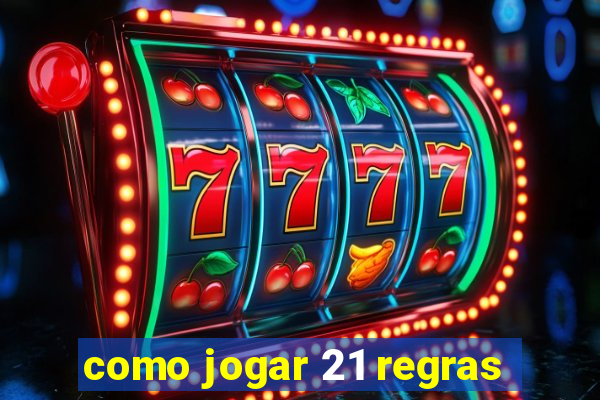 como jogar 21 regras