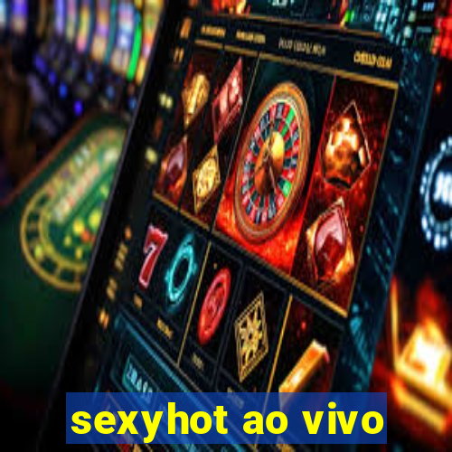 sexyhot ao vivo