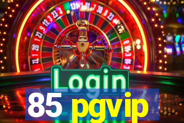 85 pgvip