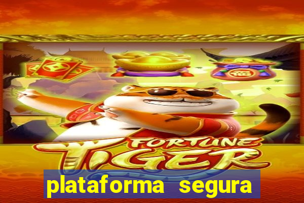 plataforma segura do jogo do tigre