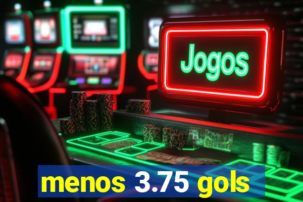 menos 3.75 gols