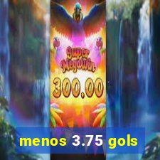 menos 3.75 gols