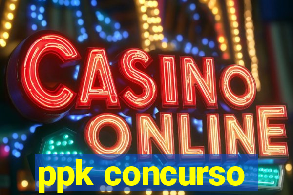 ppk concurso
