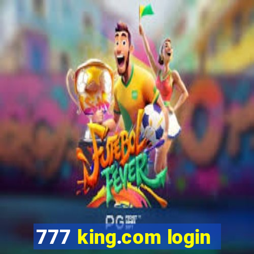 777 king.com login