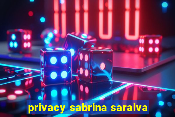 privacy sabrina saraiva