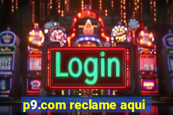 p9.com reclame aqui