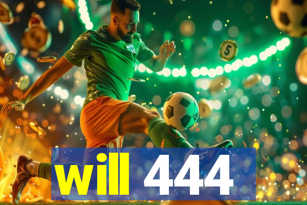 will 444