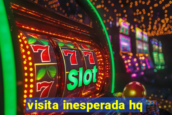 visita inesperada hq