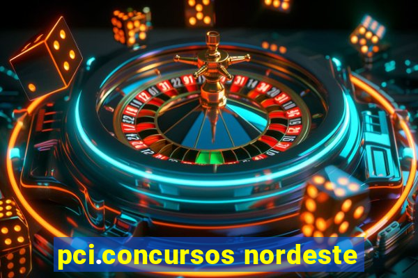 pci.concursos nordeste