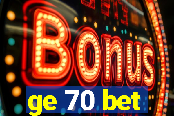 ge 70 bet