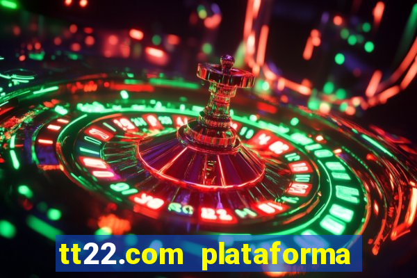 tt22.com plataforma de jogos