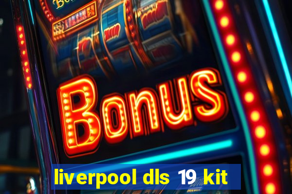 liverpool dls 19 kit