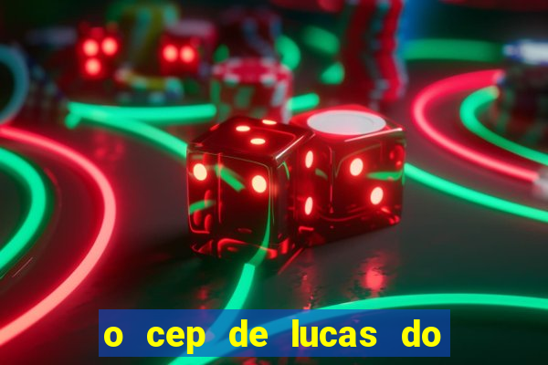 o cep de lucas do rio verde