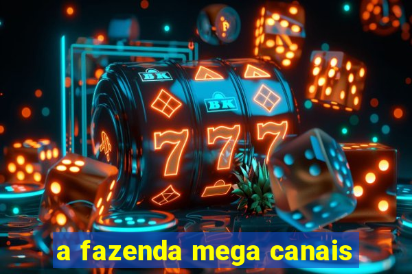 a fazenda mega canais