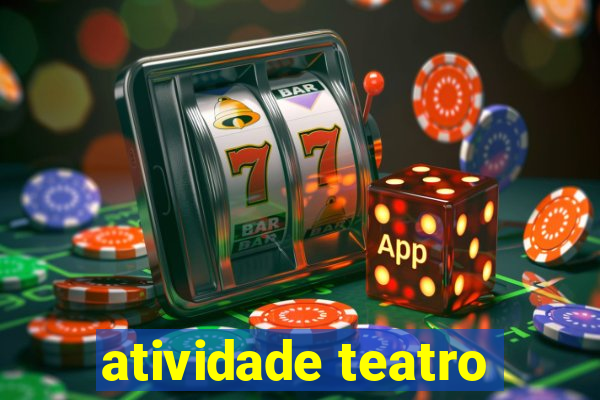 atividade teatro