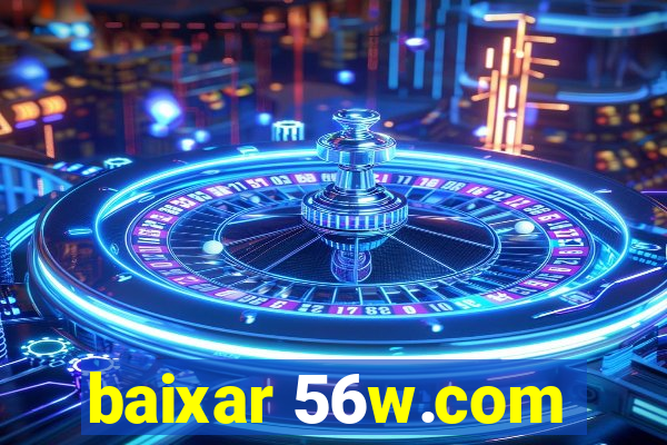 baixar 56w.com