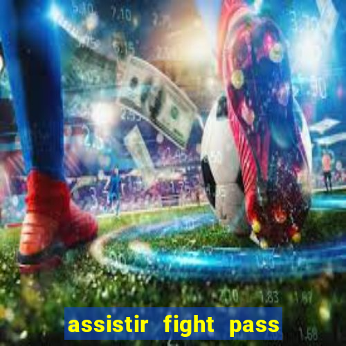 assistir fight pass ao vivo