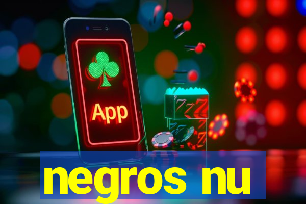 negros nu