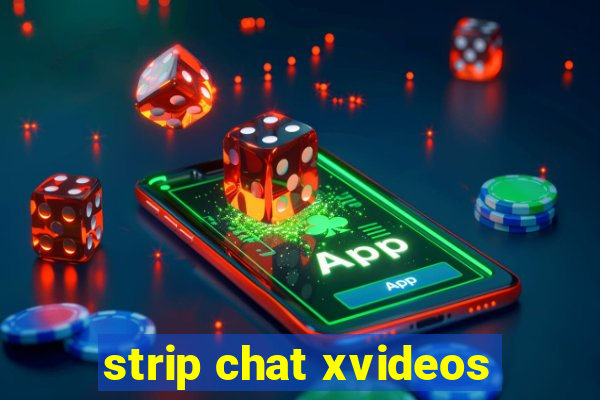strip chat xvideos
